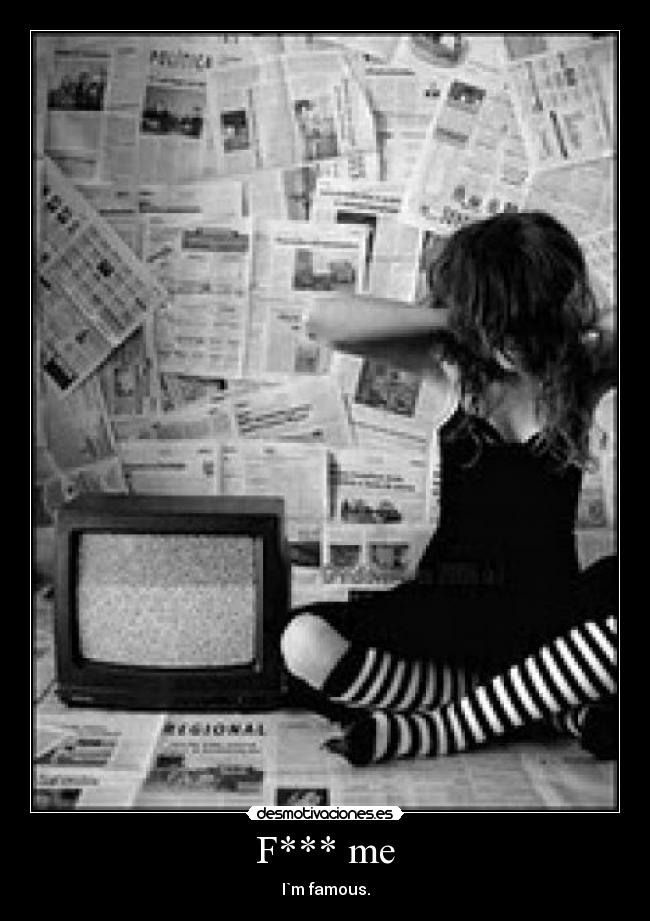 F*** me - I`m famous.