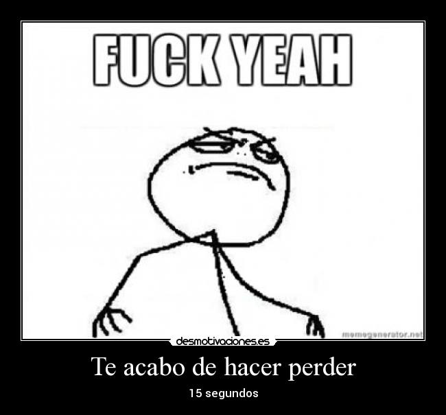 Te acabo de hacer perder -