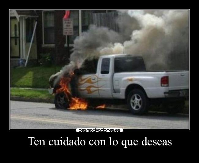 Ten cuidado con lo que deseas -