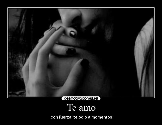 Te amo - con fuerza, te odio a momentos