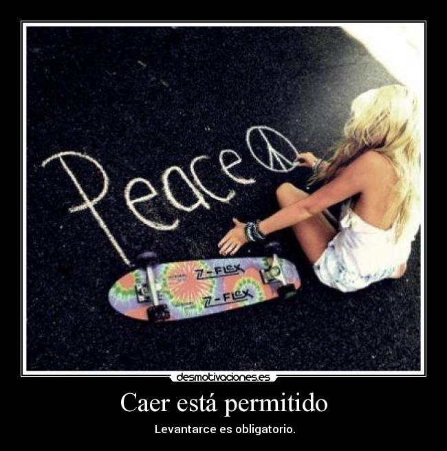 Caer está permitido -  Levantarce es obligatorio.