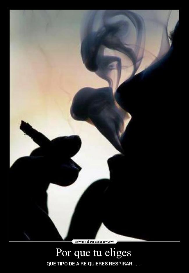 Por que tu eliges - QUE TIPO DE AIRE QUIERES RESPIRAR . . ..