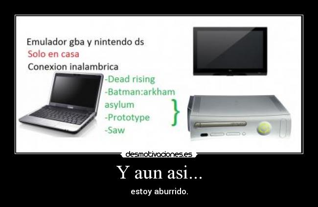 Y aun asi... - estoy aburrido.
