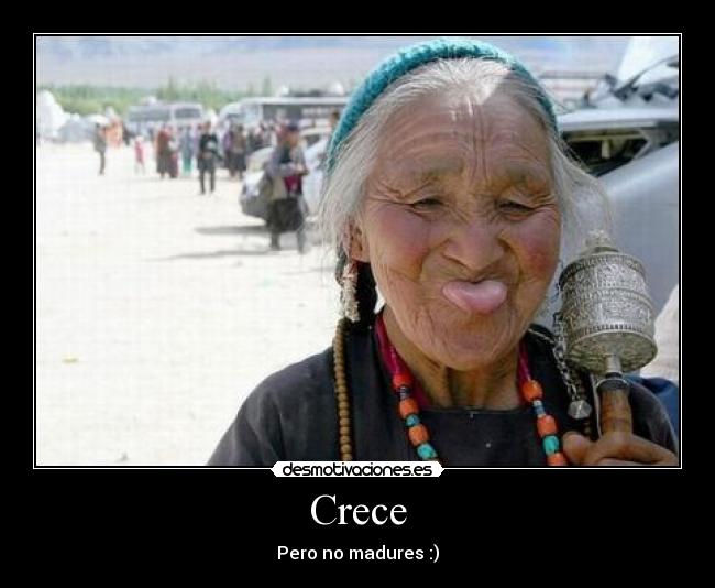 Crece - Pero no madures :)