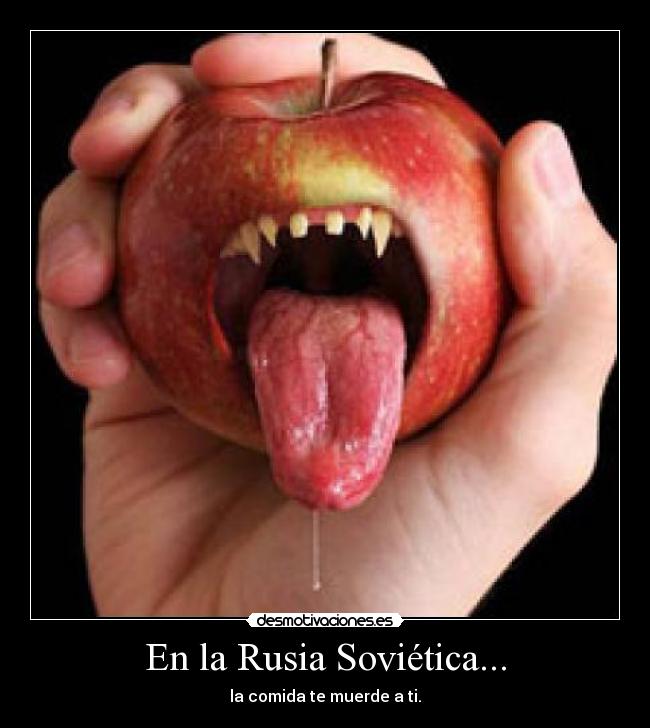 En la Rusia Soviética... - la comida te muerde a ti.