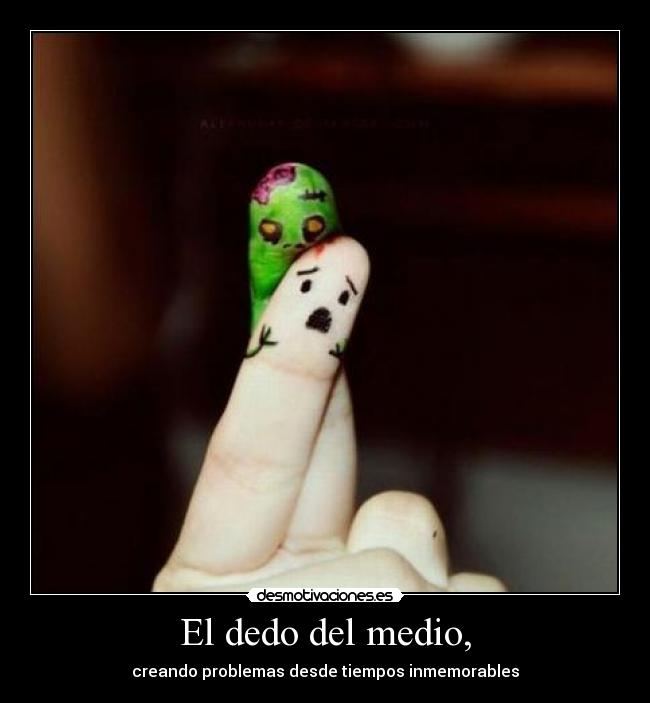 El dedo del medio, - 