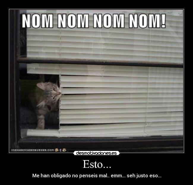 Esto... - Me han obligado no penseis mal.. emm... seh justo eso...