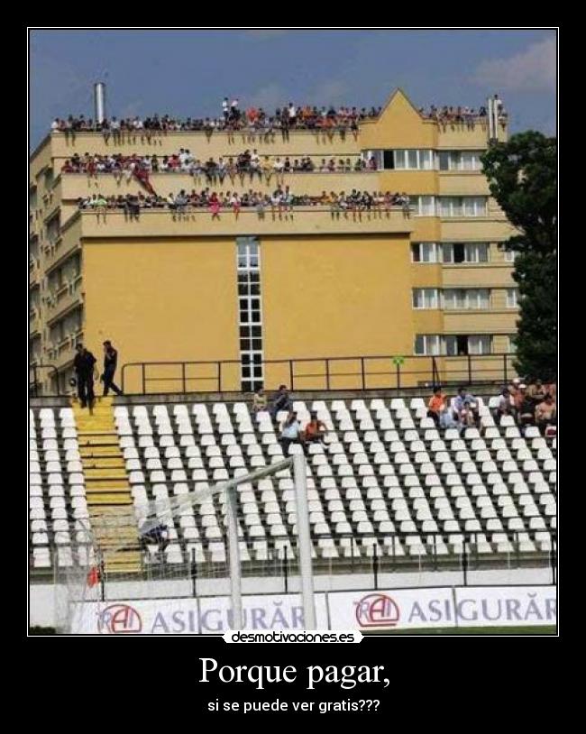 Porque pagar, - si se puede ver gratis???