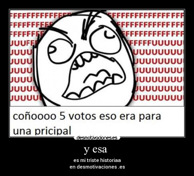 y esa  - es mi triste historiaa
en desmotivaciones .es