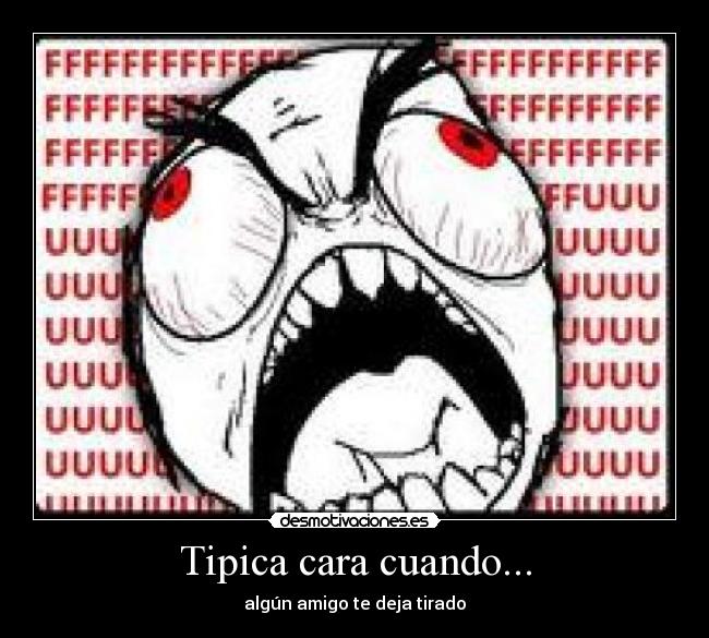 Tipica cara cuando... - 