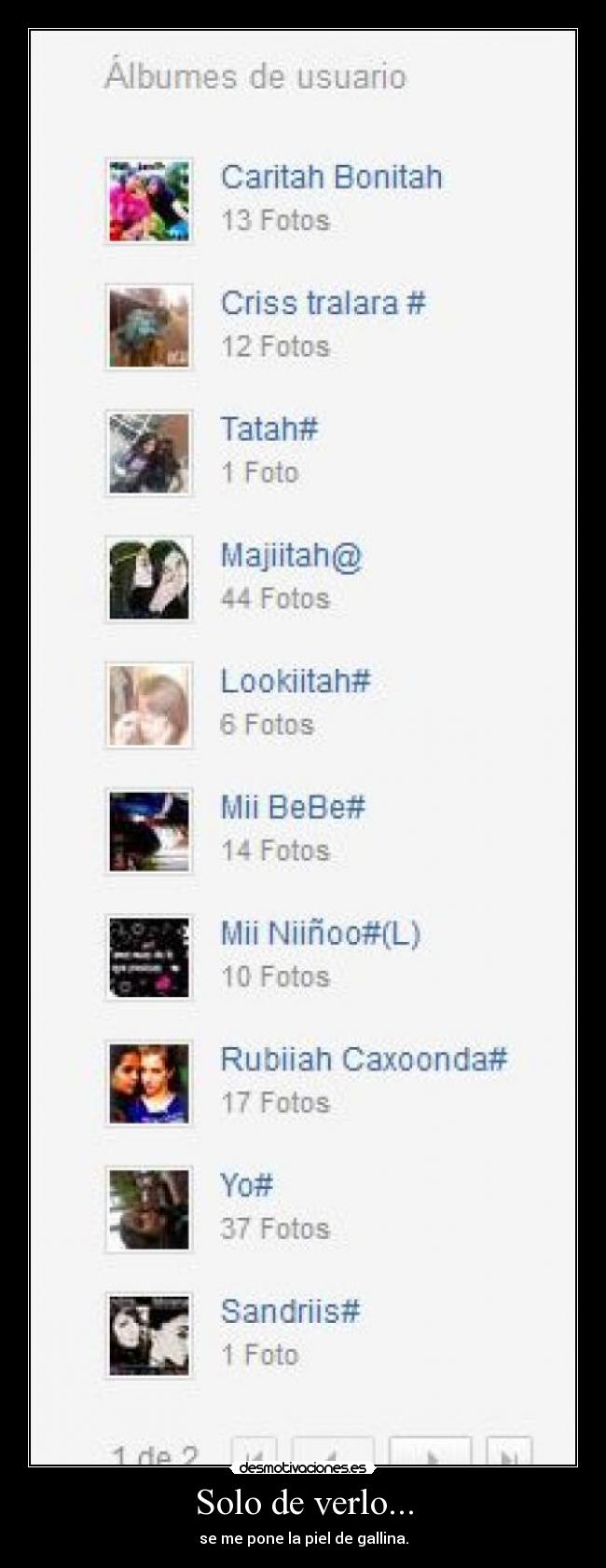 Solo de verlo... - se me pone la piel de gallina.