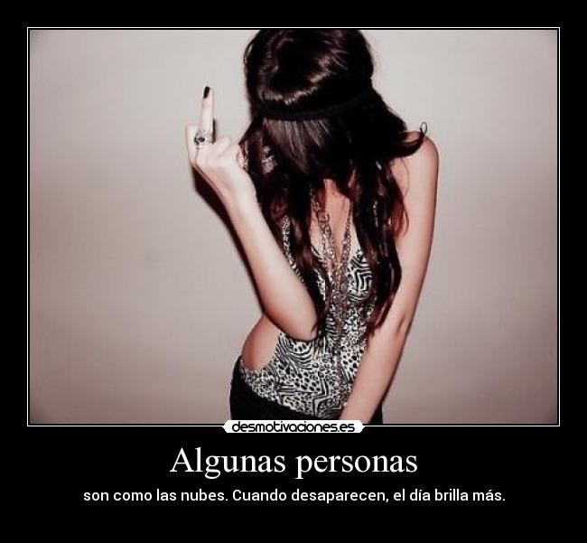 Algunas personas - son como las nubes. Cuando desaparecen, el día brilla más.