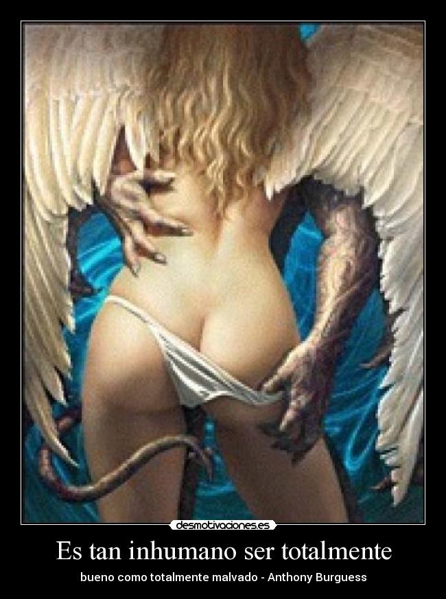 Es tan inhumano ser totalmente - 