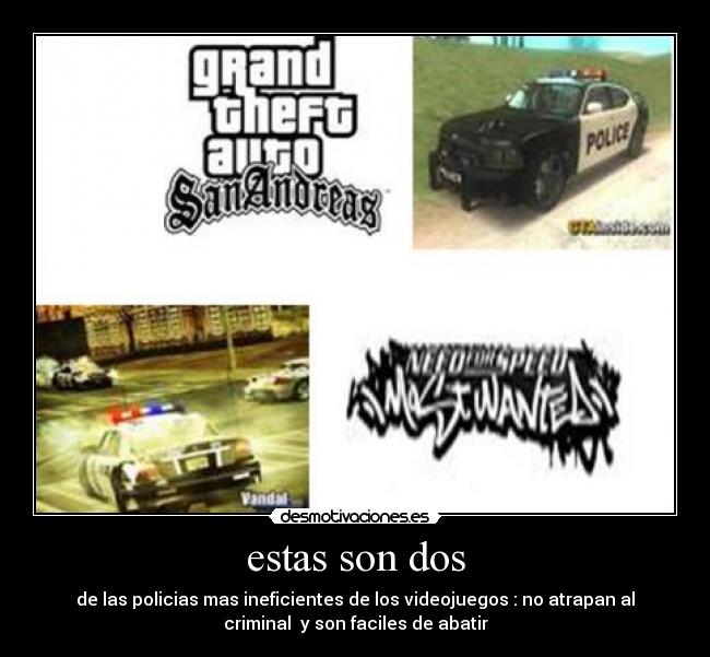 estas son dos - de las policias mas ineficientes de los videojuegos : no atrapan al
criminal  y son faciles de abatir