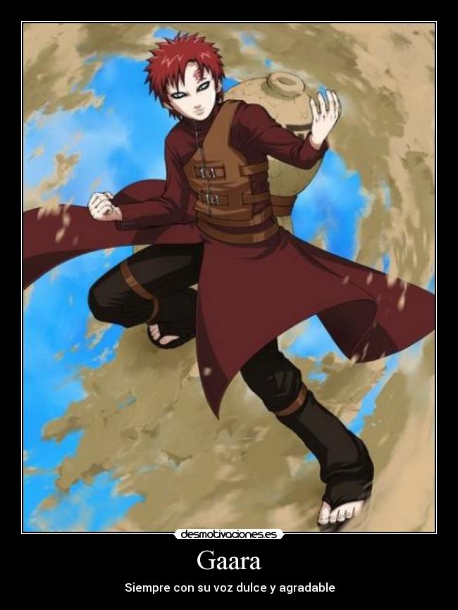 Gaara - Siempre con su voz dulce y agradable