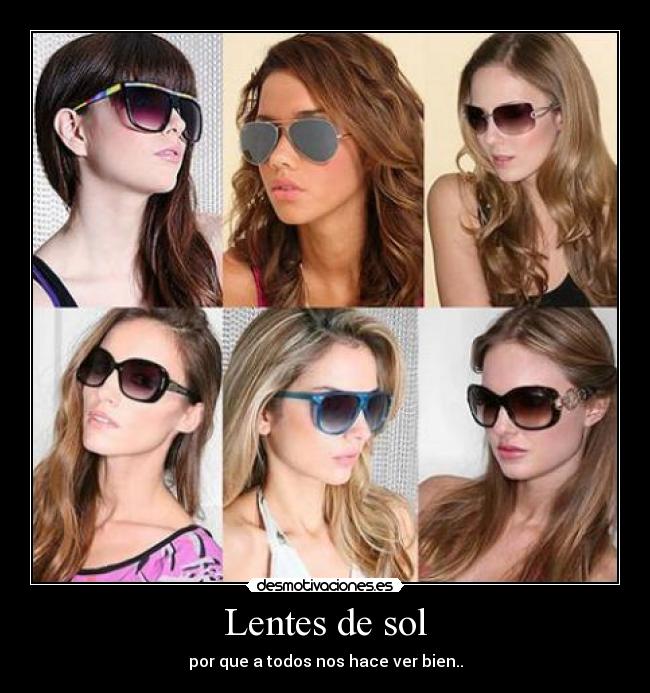 Lentes de sol - por que a todos nos hace ver bien..