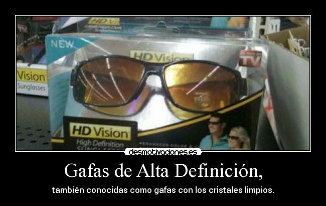 Gafas de Alta Definición, - también conocidas como gafas con los cristales limpios.