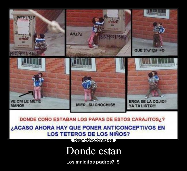 Donde estan - Los malditos padres? :S 