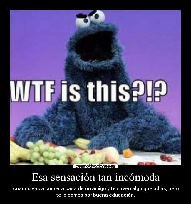 Esa sensación tan incómoda -