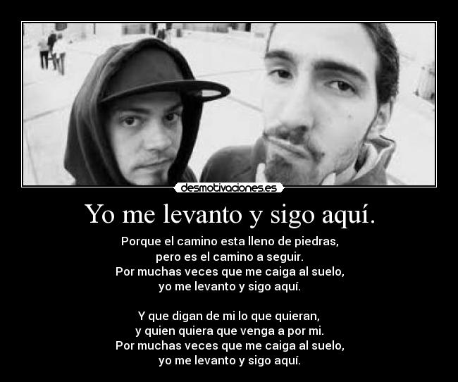 Yo me levanto y sigo aquí. -