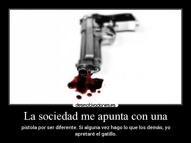 La sociedad me apunta con una -