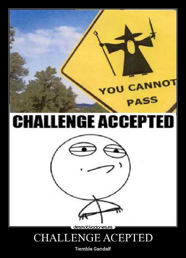 CHALLENGE ACEPTED - Tiembla Gandalf