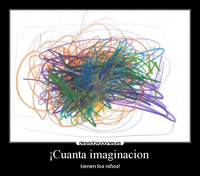 ¡Cuanta imaginacion  - 