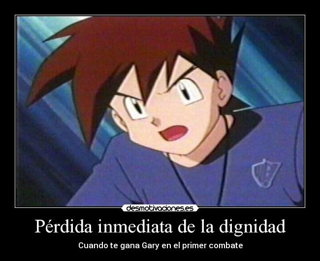 Pérdida inmediata de la dignidad - Cuando te gana Gary en el primer combate