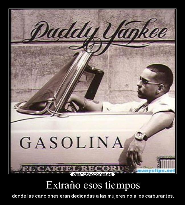 Extraño esos tiempos - donde las canciones eran dedicadas a las mujeres no a los carburantes.