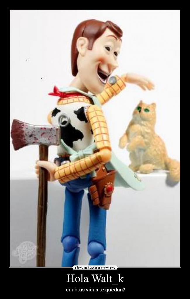 Hola Walt_k - cuantas vidas te quedan?