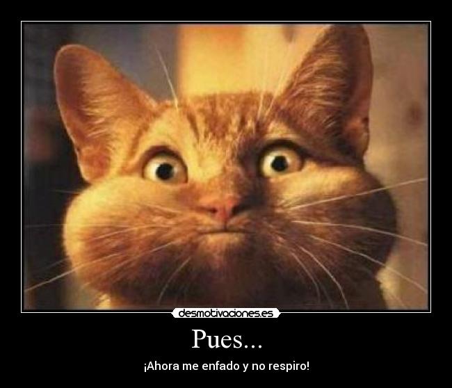 Pues... -