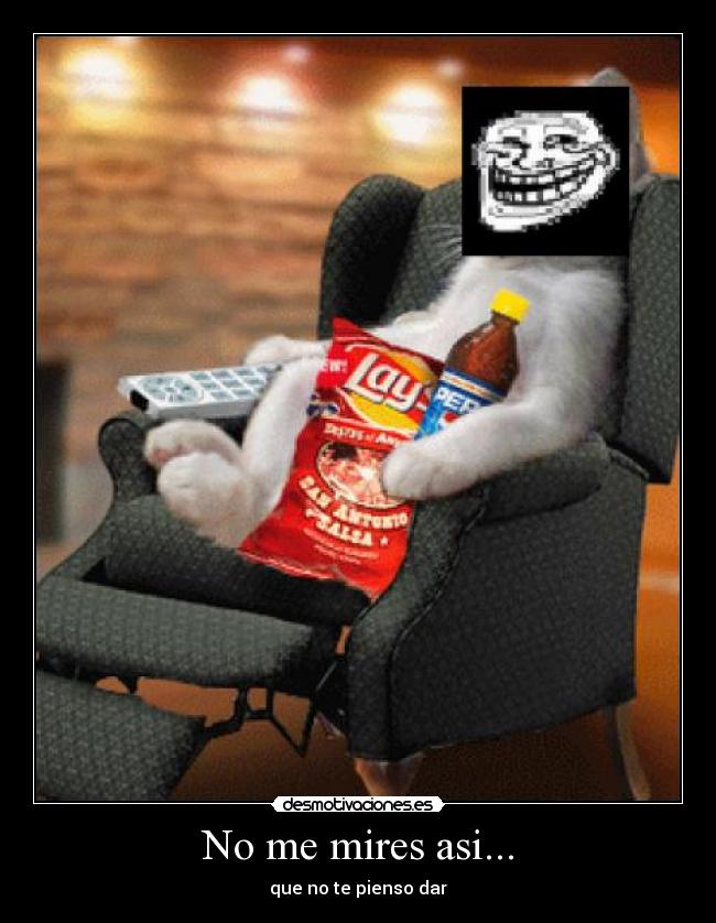 No me mires asi... - 