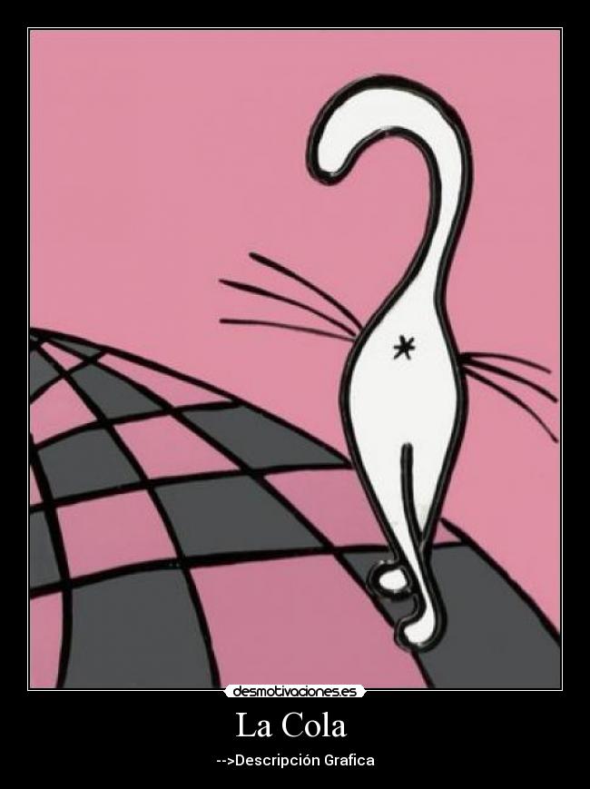 La Cola  - -->Descripción Grafica