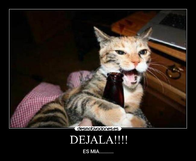 DEJALA!!!! - ES MIA............