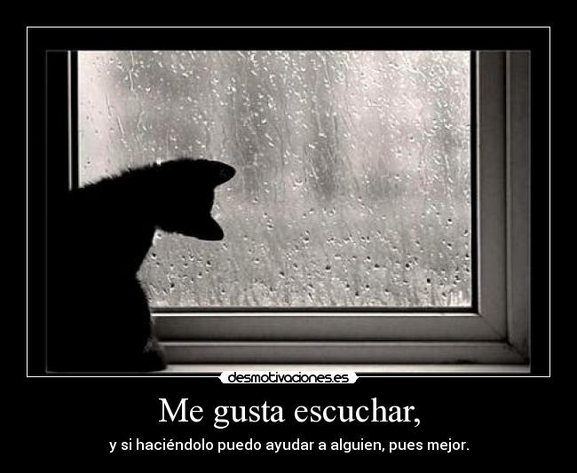 Me gusta escuchar, -