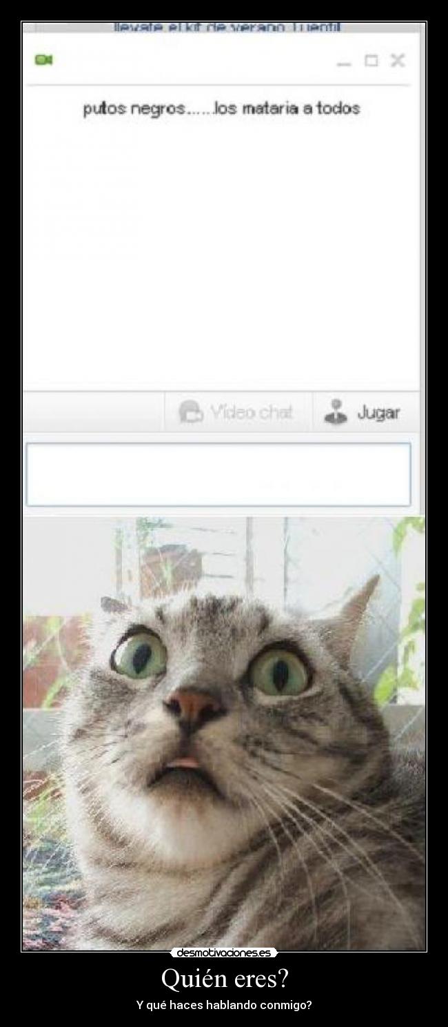 Quién eres? - Y qué haces hablando conmigo?