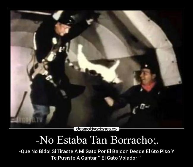 -No Estaba Tan Borracho;. -