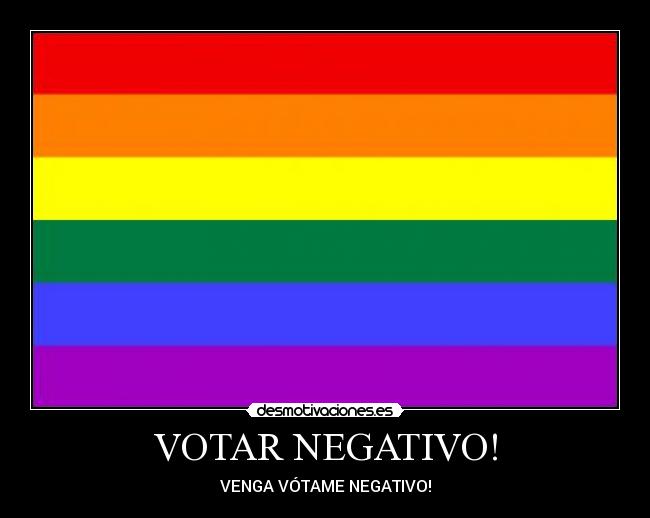 VOTAR NEGATIVO! - VENGA VÓTAME NEGATIVO!