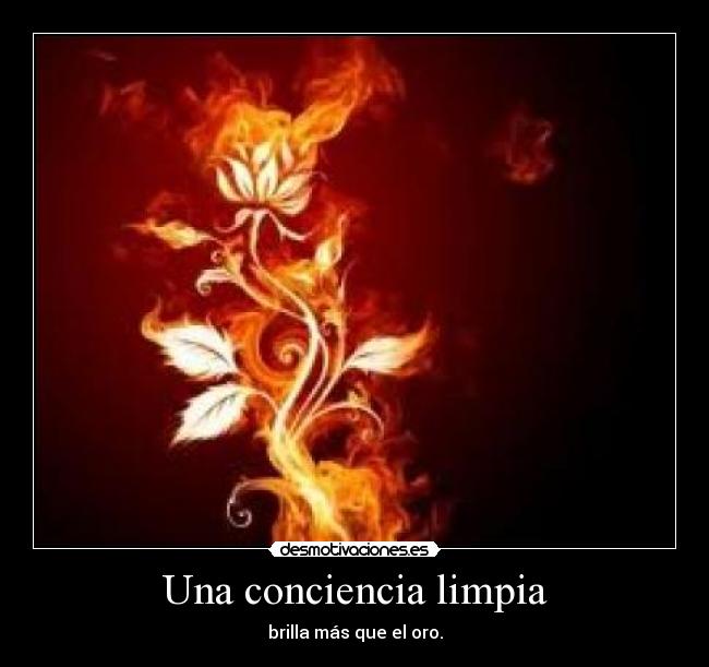 Una conciencia limpia - brilla más que el oro.