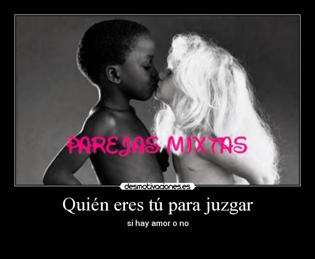 Quién eres tú para juzgar - si hay amor o no
