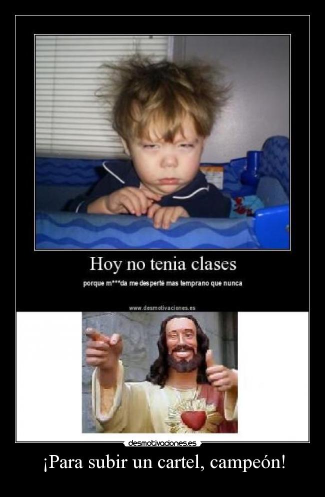 ¡Para subir un cartel, campeón! - 