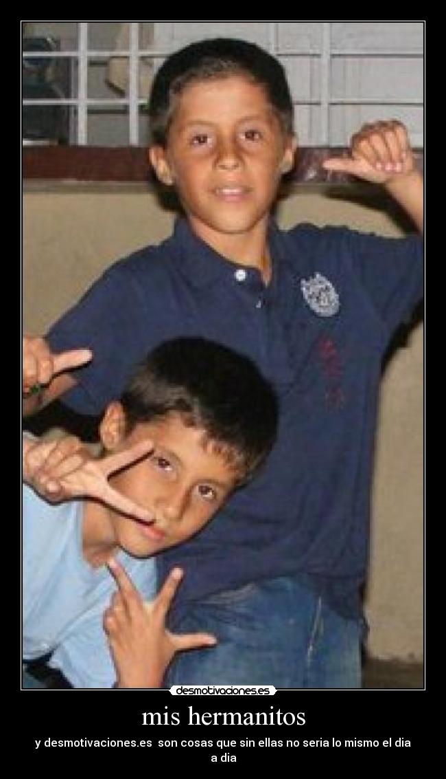 mis hermanitos - y desmotivaciones.es  son cosas que sin ellas no seria lo mismo el dia a dia