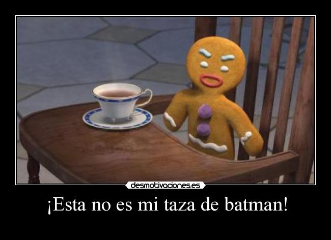 ¡Esta no es mi taza de batman! -