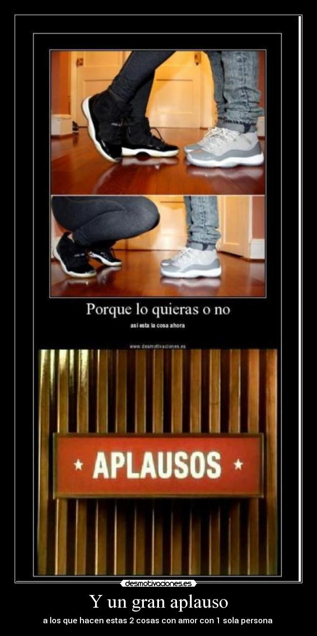 Y un gran aplauso - a los que hacen estas 2 cosas con amor con 1 sola persona