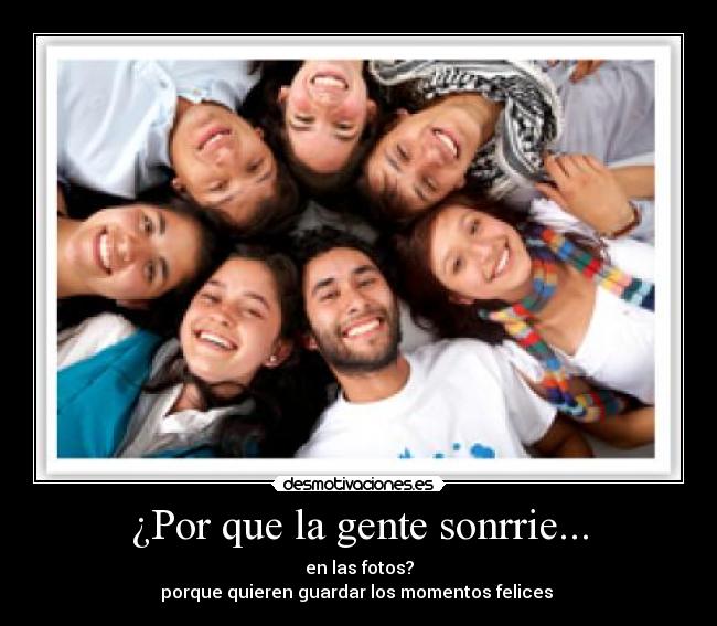 ¿Por que la gente sonrrie... -