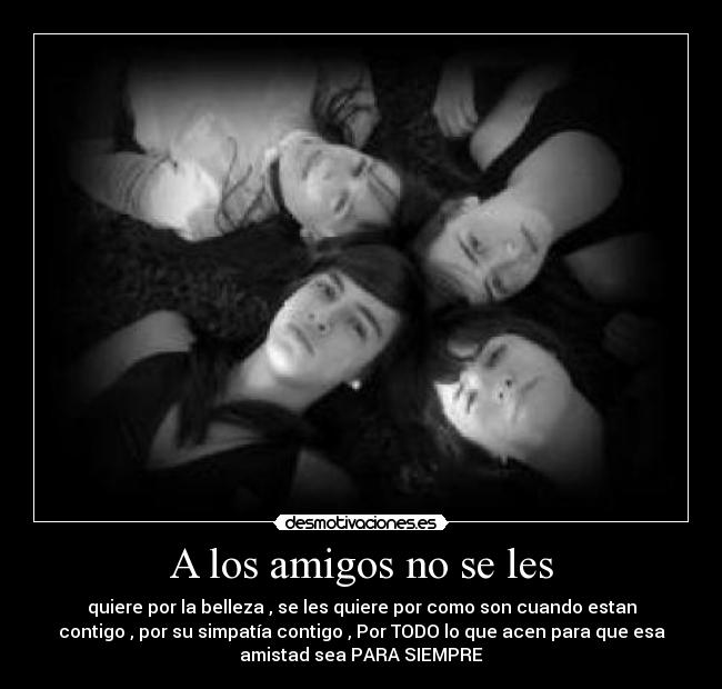 A los amigos no se les -