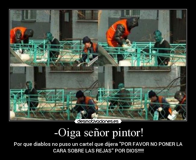 -Oiga señor pintor! -