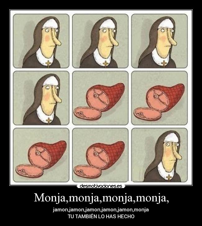 Monja,monja,monja,monja, -