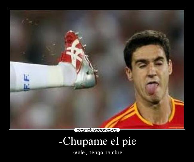 -Chupame el pie -