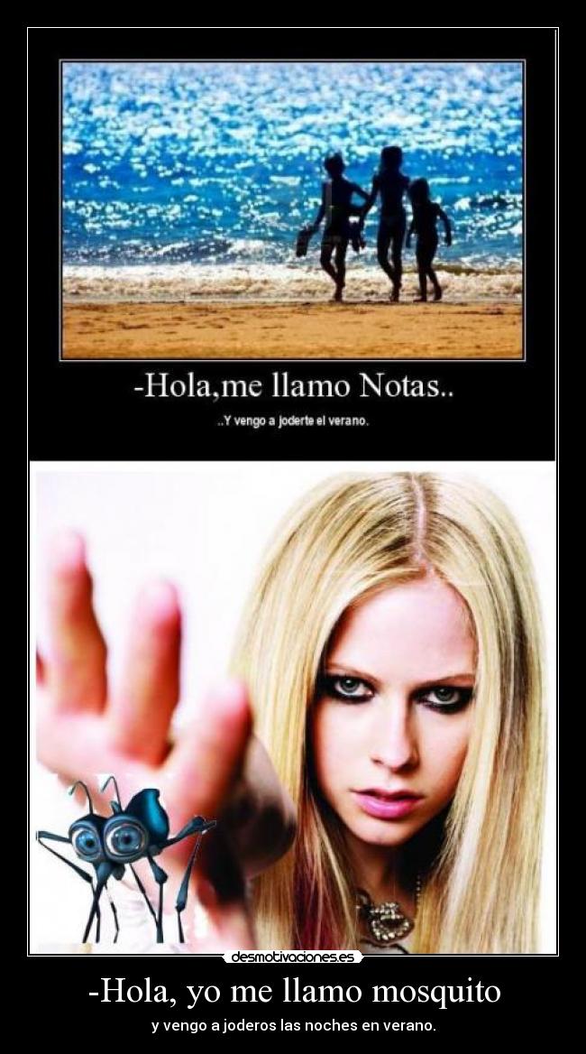 -Hola, yo me llamo mosquito - y vengo a joderos las noches en verano.